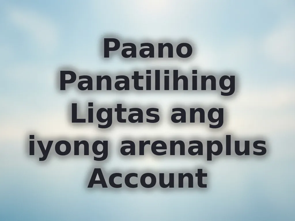 Paano Panatilihing Ligtas ang iyong arenaplus Account