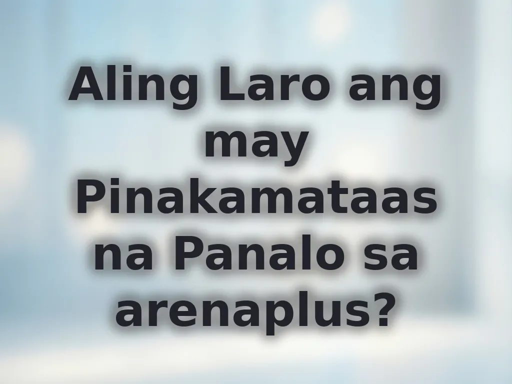 Aling Laro ang may Pinakamataas na Panalo sa arenaplus?